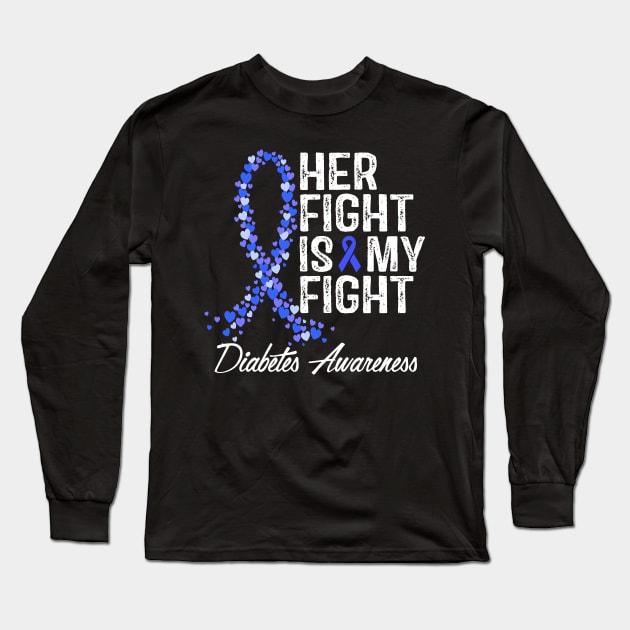 Her Fight Is My Fight Diabetes Awareness Long Sleeve T-Shirt by RW